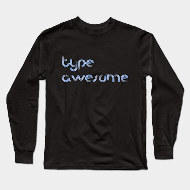 Type Awesome Long Sleeve T-Shirt by TheDiabeticJourney